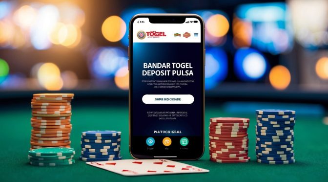 Bandar Togel Deposit Pulsa: Panduan Lengkap untuk Pemain